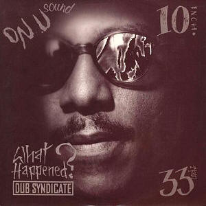 Dub Syndicate - What Happened? | On-U Sound (ON-U DP 25)