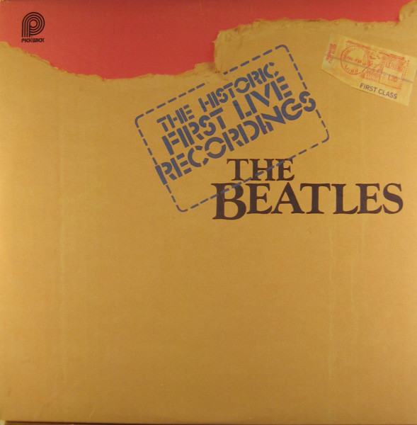 The Beatles - The Historic First Live Recordings | Pickwick (PTP-2098) The Beatles - The Historic First Live Recordings | Pickwick (PTP-2098)