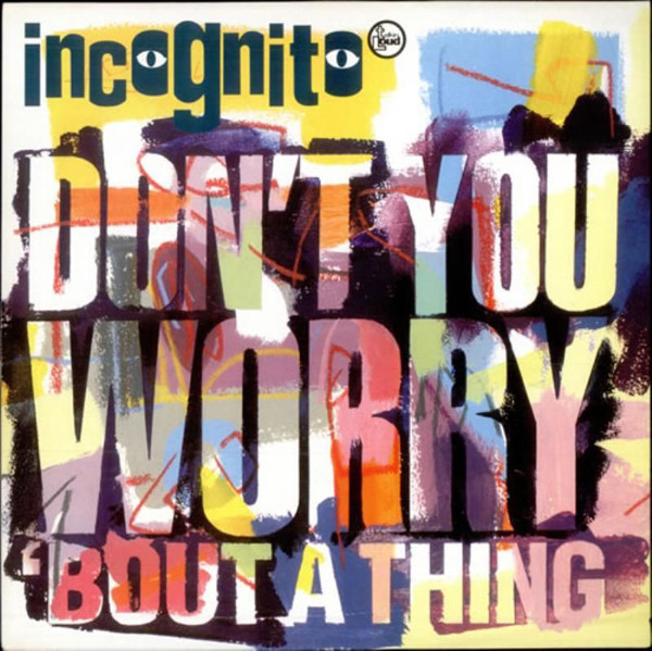 Incognito - Don't You Worry 'Bout A Thing | Talkin' Loud (TLKX 21) - main