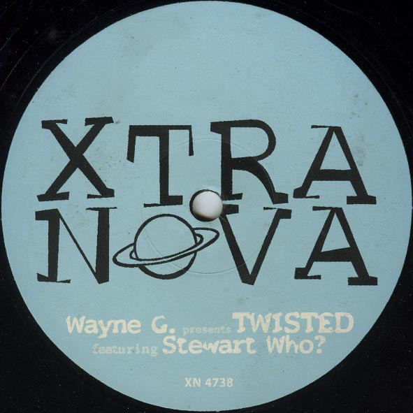 Wayne G Presents Twisted Featuring Stewart Who? - Twisted | Xtra Nova (XN 4738) - 2