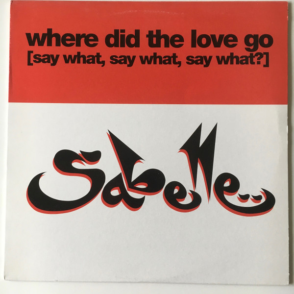 Sabelle - Where Did The Love Go (Say What, Say What, Say What)? | Tommy Boy (TB 640)