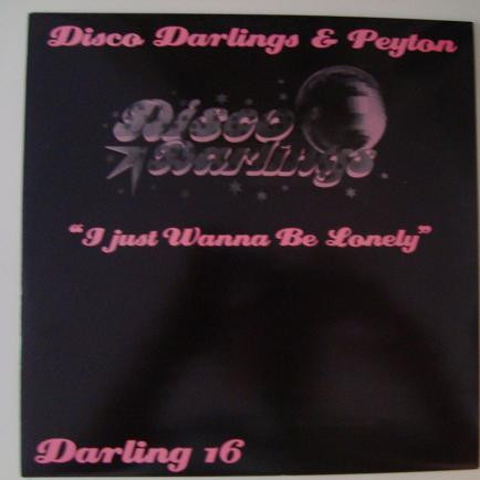 Disco Darlings & Peyton - I Just Wanna Be Lonely | Not On Label (Darling 16)
