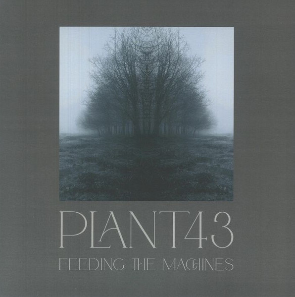 Plant43 - Feeding The Machines | Plant43 Recordings (PLANT43016LP)
