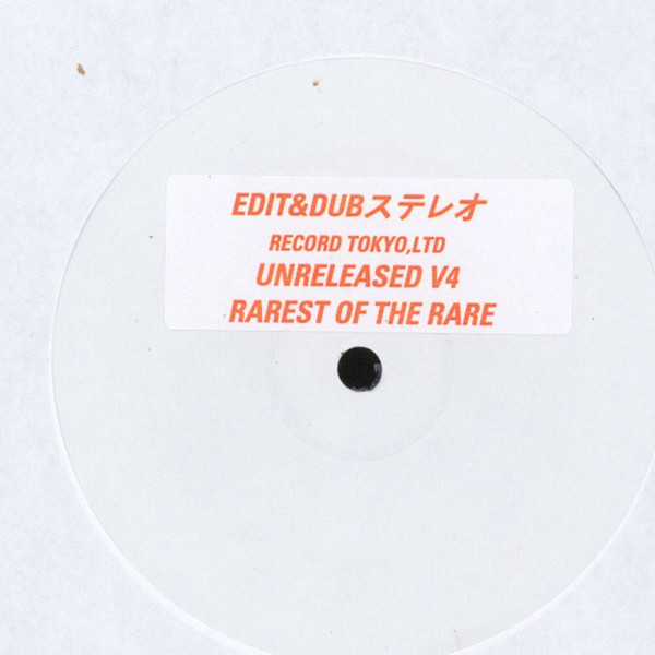 Various - Unreleased V4 Rarest Of The Rare | Edit & Dub Record Tokyo Ltd. (Editdub4)