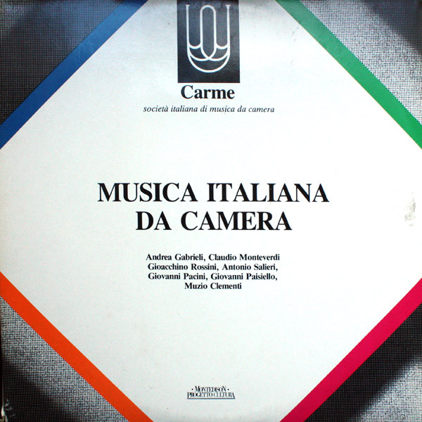 Claudio Monteverdi , Andrea Gabrieli , Gioacchino Rossini , Antonio Salieri , Giovanni Pacini , Muzio Clementi , Giorgio Federico Ghedini - Musica Italiana Da Camera | Carme (C. 104/105)
