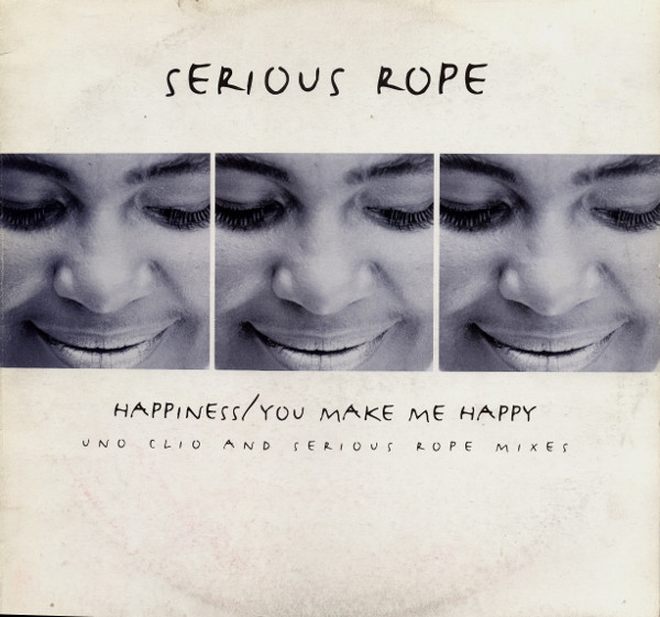 Serious Rope - Happiness / You Make Me Happy (Uno Clio And Serious Rope Mixes) | Mercury (MERX 407)