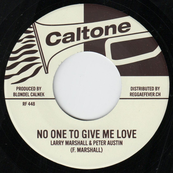 Larry Marshall & Peter Austin / Johnny Moore , Tommy McCook & The Supersonics - No One To Give Me Love / Sound And Soul | Caltone (RF448)