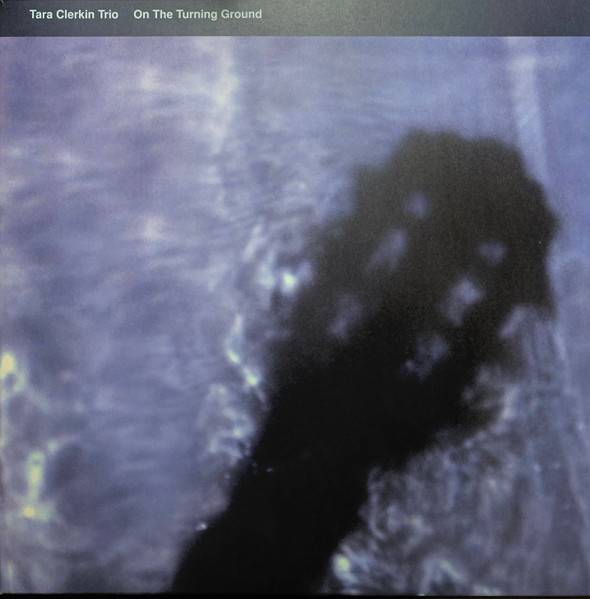 Tara Clerkin Trio - The Turning Ground | World Of Echo (WOE013) - main