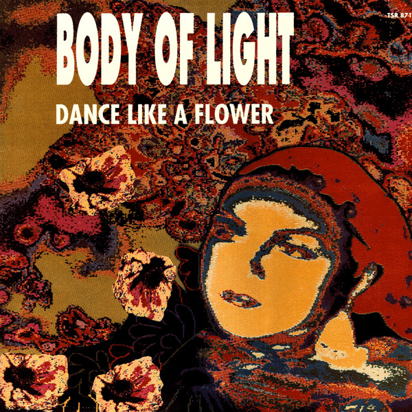 Body Of Light - Dance Like A Flower | TSR Records (TSR 871)