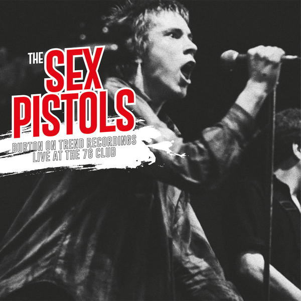 Sex Pistols - Burton-On-Trent  Recordings Live At the 76 Club | Outsider Records (OUTS014)
