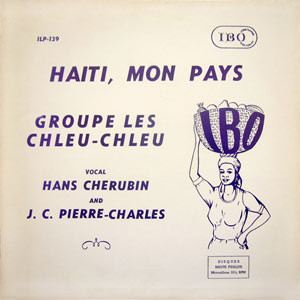 Groupe Les Chleu-Chleu - Haiti, Mon Pays | IBO Records (ILP 139)