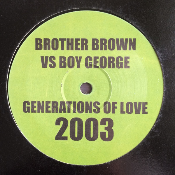 Brother Brown vs. Boy George - Generations Of Love 2003 | Brother Brown Records (BBBG 001)