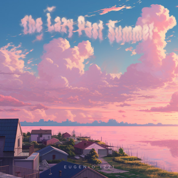eugenio izzi - The Lazy Past Summer | Eugenio Izzi (01) eugenio izzi - The Lazy Past Summer | Eugenio Izzi (01)