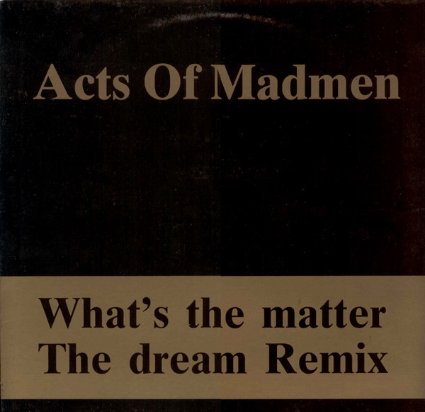Acts Of Madmen - What's The Matter / The Dream Remix | Clip Records (DS 5474)