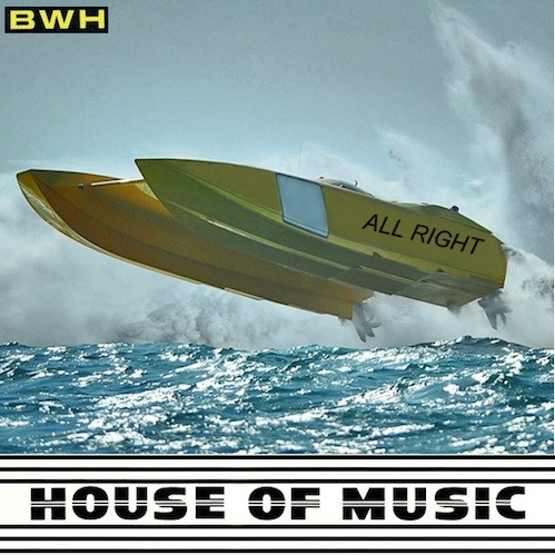 B.W.H. - All Right | House Of Music (HM 1011)