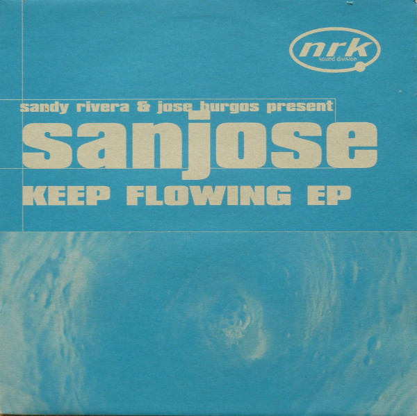 Sandy Rivera & Jose Burgos  &  Sanjose - Keep Flowing EP | NRK Sound Division (NRK 042)