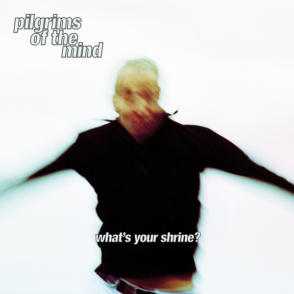 Pilgrims Of The Mind - What's Your Shrine? | Heels & Souls Recordings (HSREC005) - main