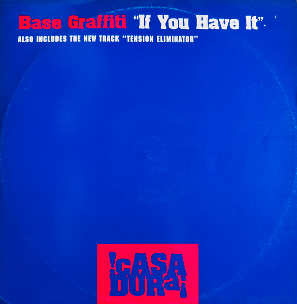 Base Graffiti - If You Have It / Tension Eliminator | Casa Dura (CASA 008)