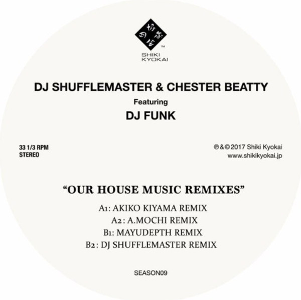 DJ Shufflemaster & Chester Beatty Featuring DJ Funk - Our House Music Remixes | Shiki Kyokai (SEASON009)