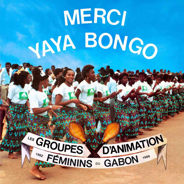 Various - Merci Yaya Bongo (Les Groupes D’Animation Féminins Du Gabon 1982 - 1989) | Secousse (SEC017)