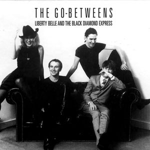The Go-Betweens - Liberty Belle And The Black Diamond Express | Beggars Banquet (BEGA T-72) - main