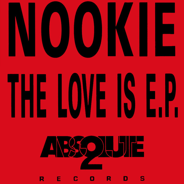 Nookie - The Love Is E.P. | Absolute 2 Records (ABS 005 DJ)
