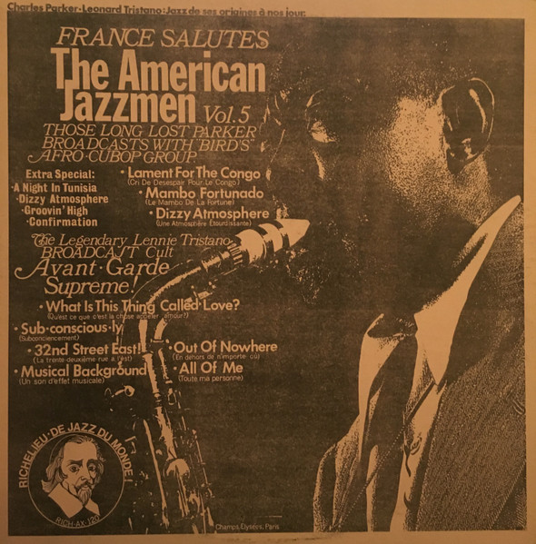Charlie Parker / Lennie Tristano - France Salutes The American Jazzmen Vol. 5 - Those Long Lost Parker Broadcasts With "Bird's" Afro Cubop Group | Richelieu (RICH*AX*120) - main Charlie Parker / Lennie Tristano - France Salutes The American Jazzmen Vol. 5 - Those Long Lost Parker Broadcasts With "Bird's" Afro Cubop Group | Richelieu (RICH*AX*120) - main