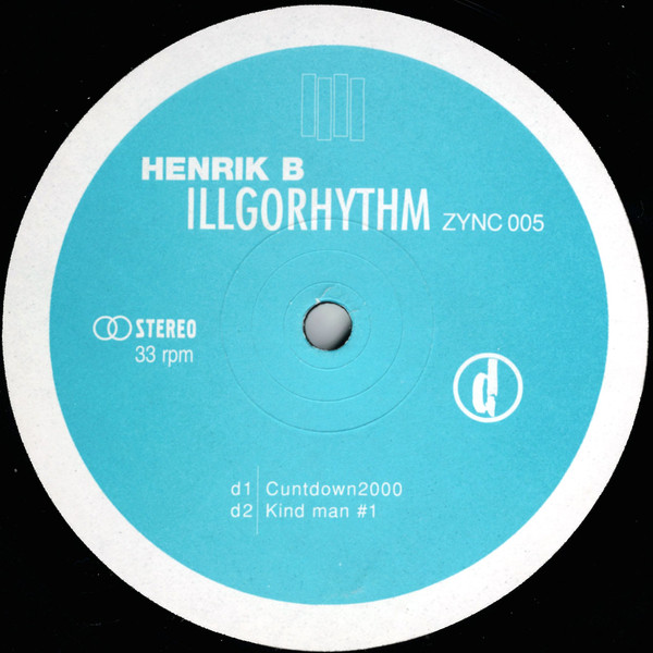 Henrik B - Illgorhythm | Zync (ZYNC 005) - 6 Henrik B - Illgorhythm | Zync (ZYNC 005) - 6