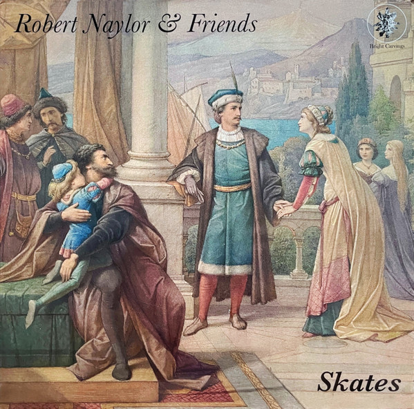 Robert Naylor & Friends - Skates | Bright Carvings (BCLP004) Robert Naylor & Friends - Skates | Bright Carvings (BCLP004)