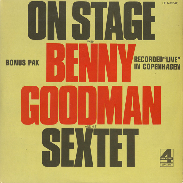 Benny Goodman Sextet - On Stage With Benny Goodman & His Sextet Recorded "Live" In Copenhagen | London Records (BP 44182/83)