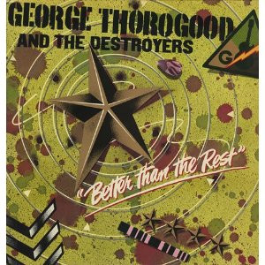 George Thorogood & The Destroyers - Better Than The Rest | MCA Records (511019) - main