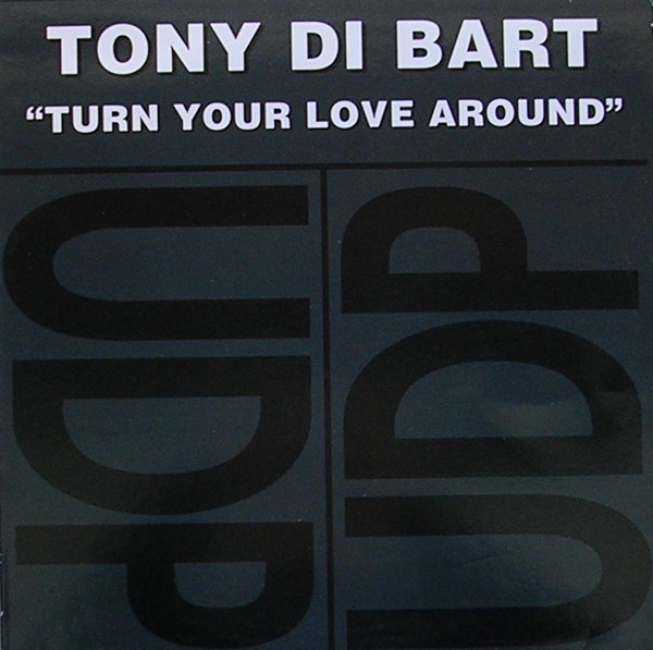 Tony Di Bart - Turn Your Love Around | UDP (UDP 1034) Tony Di Bart - Turn Your Love Around | UDP (UDP 1034)