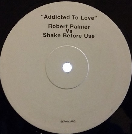 Robert Palmer Vs Shake Before Use - Addicted To Love | Serious Records (SER6012PRO)