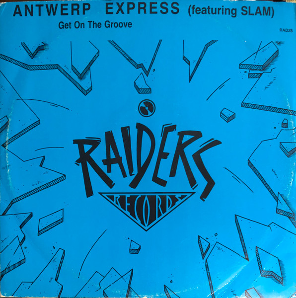 Antwerp Express Featuring Slam - Get On The Groove | Raiders Records (RADZ 6) Antwerp Express Featuring Slam - Get On The Groove | Raiders Records (RADZ 6)
