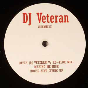 DJ Veteran - Bitch / Making Me High / House Aint Giving Up | Not On Label (VETERMX001)