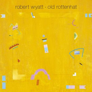 Robert Wyatt - Old Rottenhat | Domino (REWIGLP43) - main