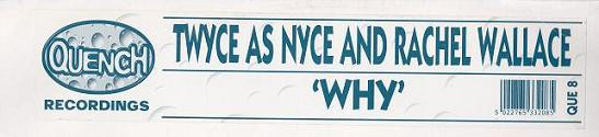 Twyce As Nyce And Rachel Wallace - Why | Quench Recordings (QUE  8) - 2