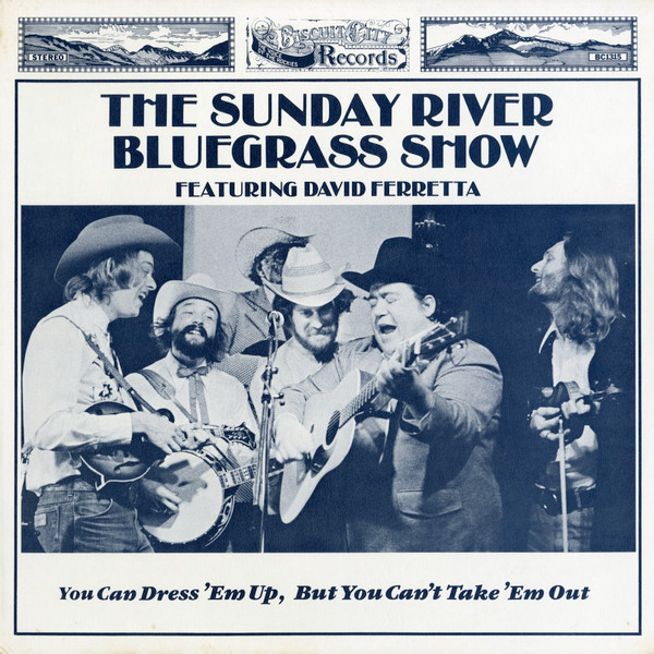 The Sunday River Bluegrass Show Featuring David Ferretta - You Can Dress 'Em Up, But You Can't Take 'Em Out | Biscuit City Records (BC1315)